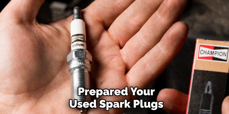 Prepared Your Used Spark Plugs