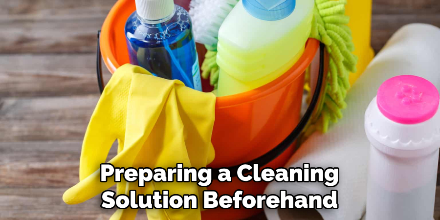 Preparing a Cleaning Solution Beforehand