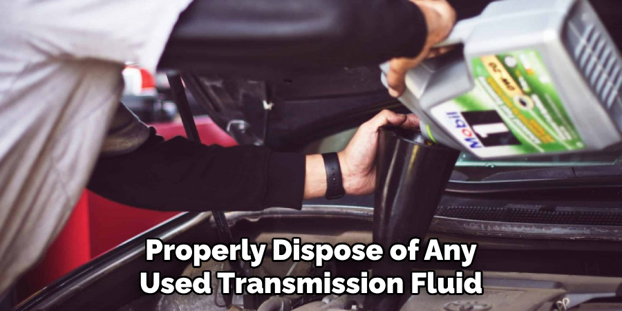 Properly Dispose of Any Used Transmission Fluid