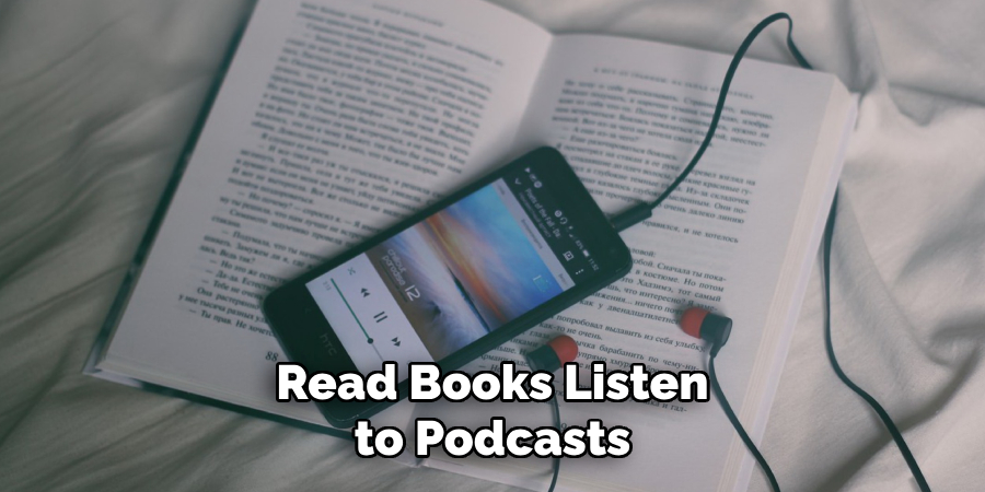 Read Books Listen to Podcasts