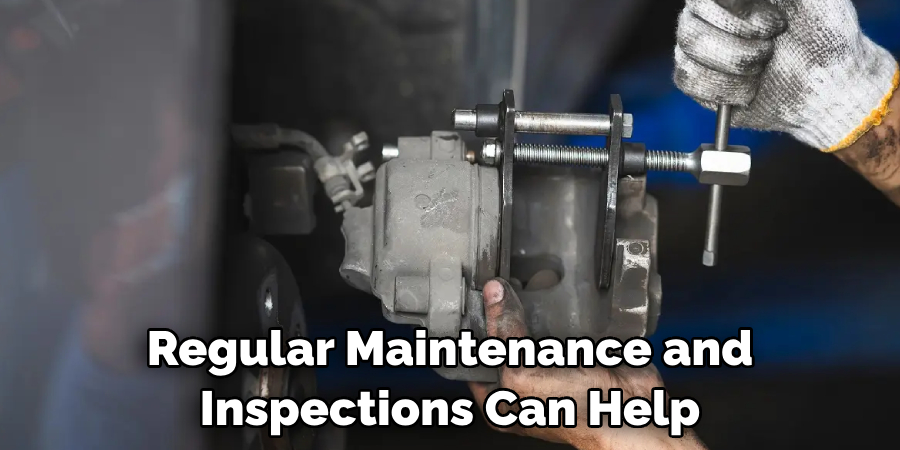 Regular Maintenance and Inspections Can Help