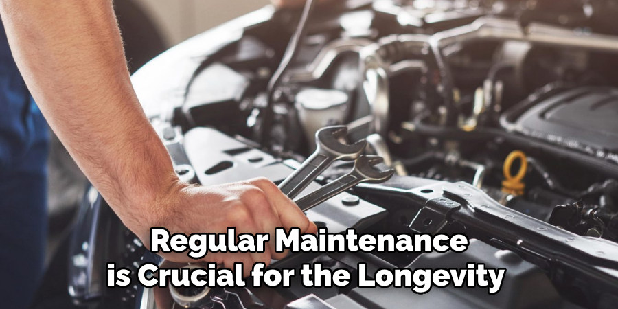 Regular Maintenance is Crucial for the Longevity 