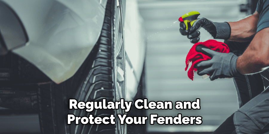 Regularly Clean and Protect Your Fenders