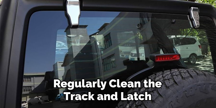 Regularly Clean the Track and Latch