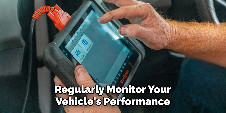 Regularly Monitor Your Vehicle's Performance