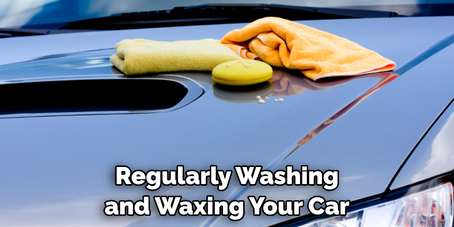 Regularly Washing and Waxing Your Car