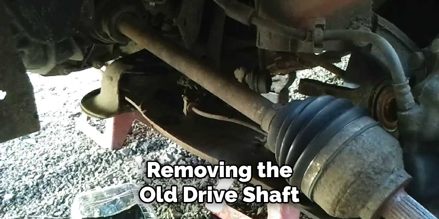 Removing the Old Drive Shaft