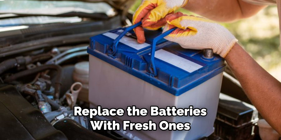 Replace the Batteries With Fresh Ones