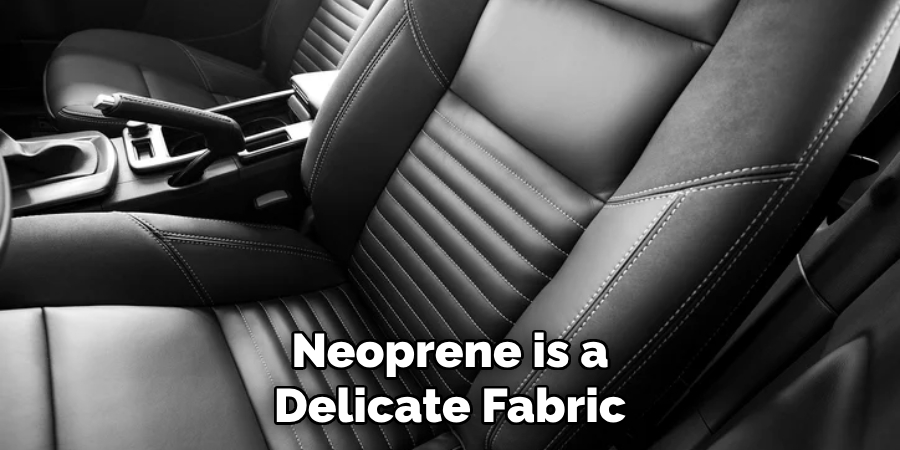 Neoprene is a Delicate Fabric