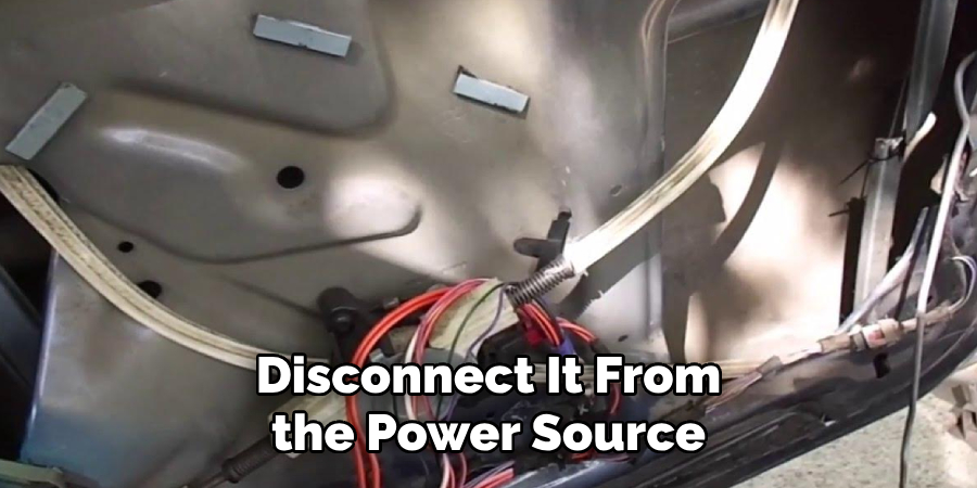 Disconnect It From the Power Source