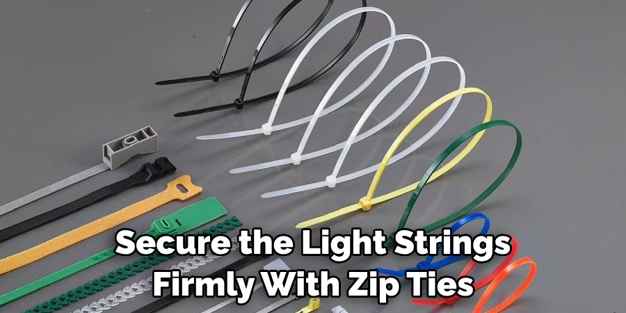 Secure the Light Strings Firmly With Zip Ties