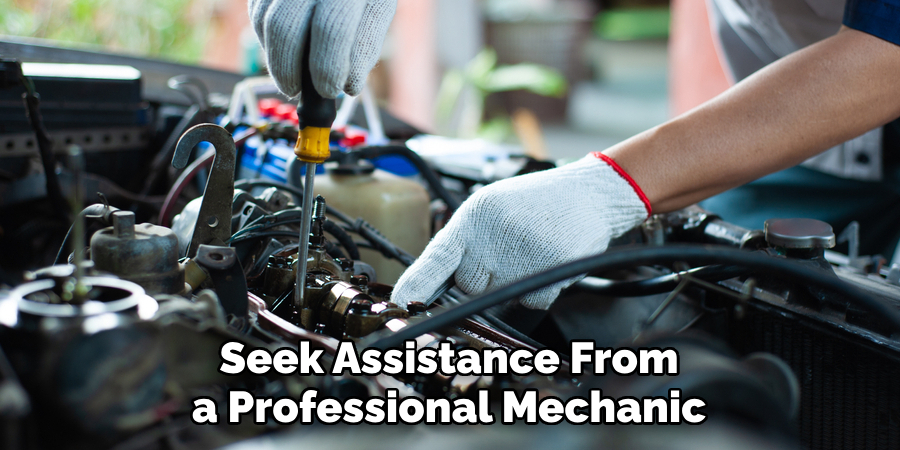 Seek Assistance From a Professional Mechanic