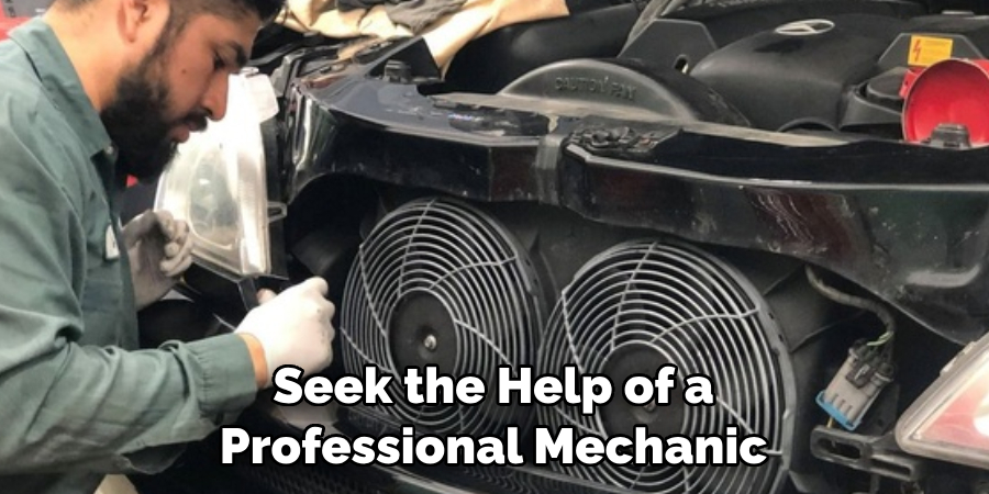 Seek the Help of a Professional Mechanic