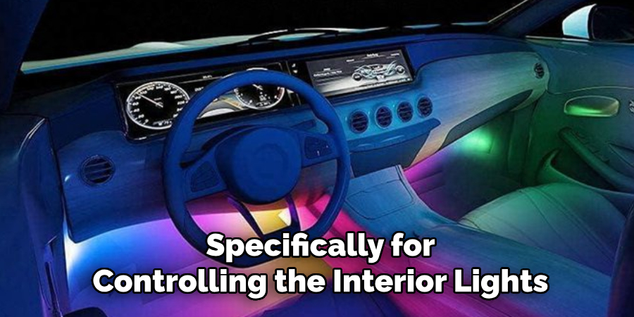 Specifically for Controlling the Interior Lights