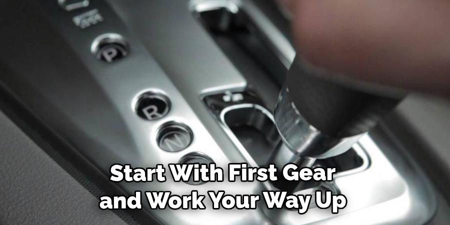 Start With First Gear and Work Your Way Up