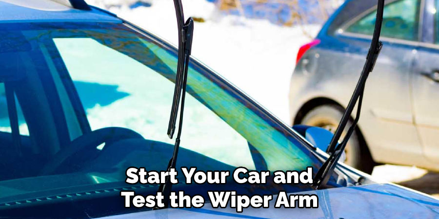 Start Your Car and Test the Wiper Arm