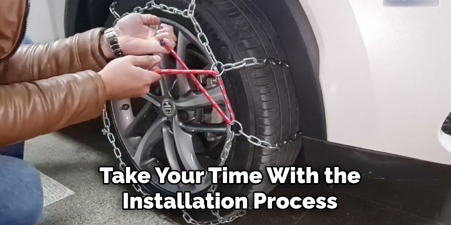 Take Your Time With the Installation Process