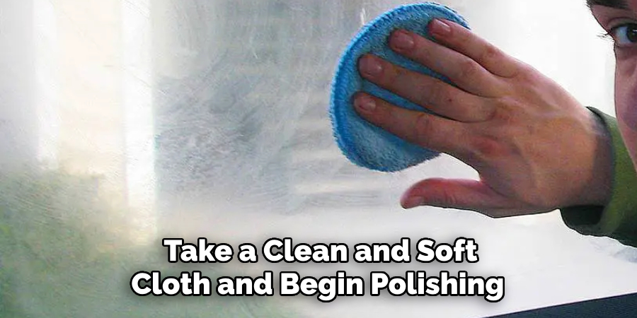 Take a Clean and Soft Cloth and Begin Polishing