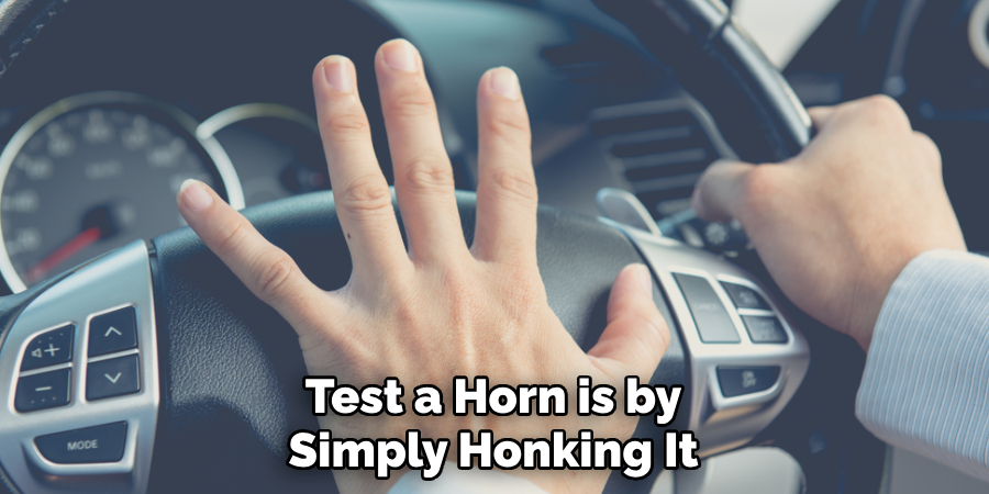 Test a Horn is by Simply Honking It