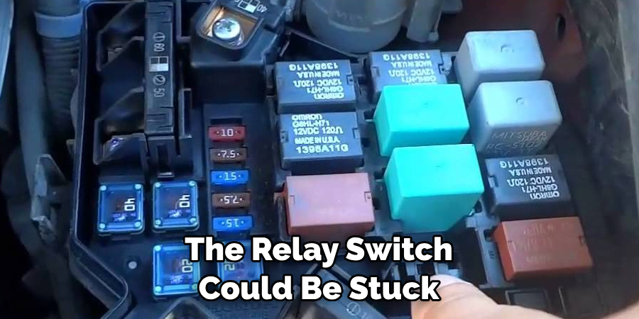 The Relay Switch Could Be Stuck