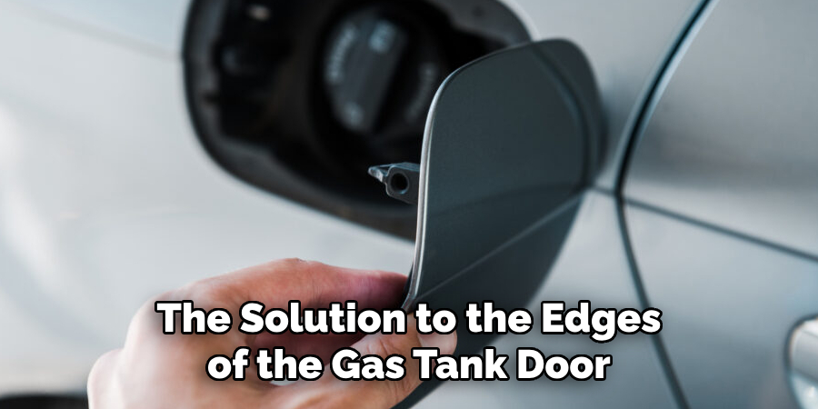 The Solution to the Edges of the Gas Tank Door