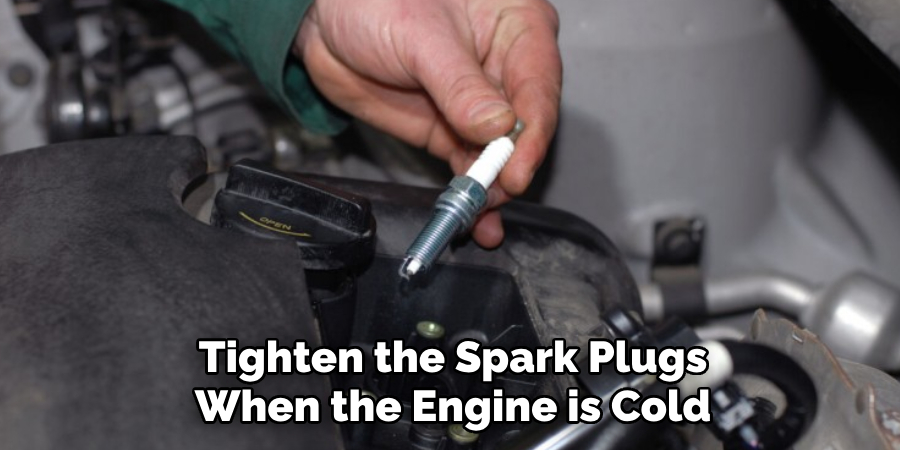 Tighten the Spark Plugs When the Engine is Cold