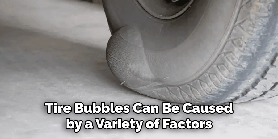 Tire Bubbles Can Be Caused by a Variety of Factors