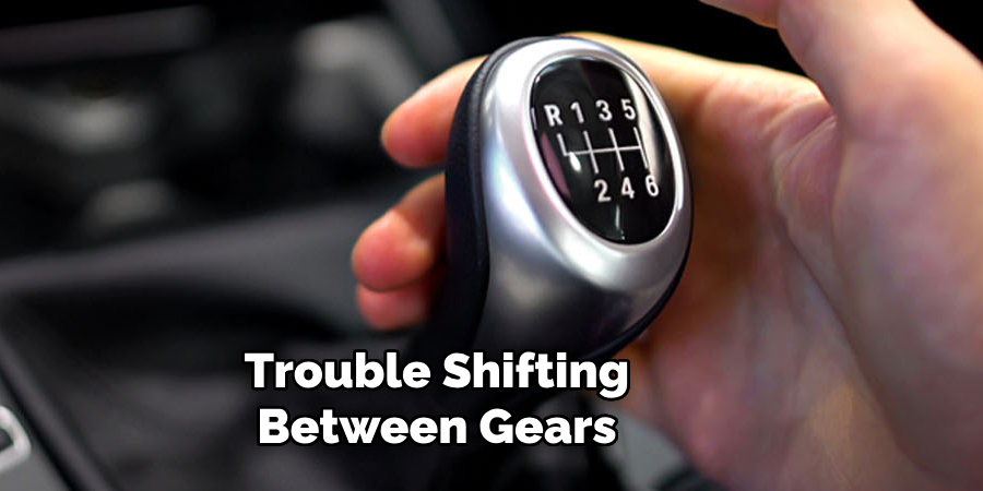 Trouble Shifting Between Gears