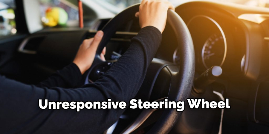 Unresponsive Steering Wheel