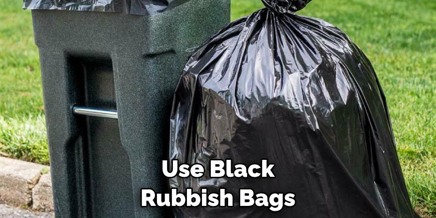 Use Black Rubbish Bags