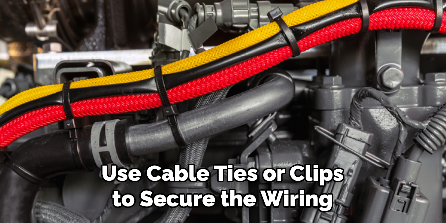 Use Cable Ties or Clips to Secure the Wiring