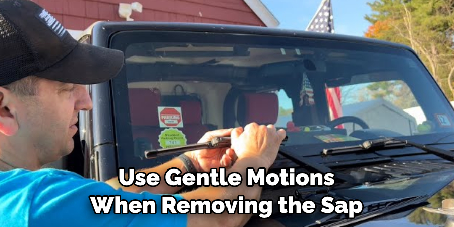 Use Gentle Motions When Removing the Sap