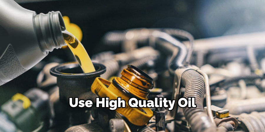 Use High Quality Oil