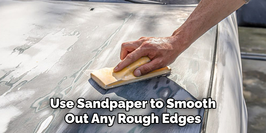Use Sandpaper to Smooth Out Any Rough Edges