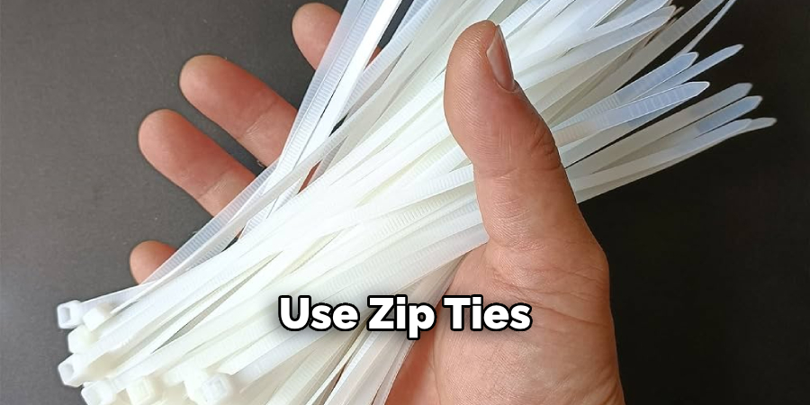 Use Zip Ties