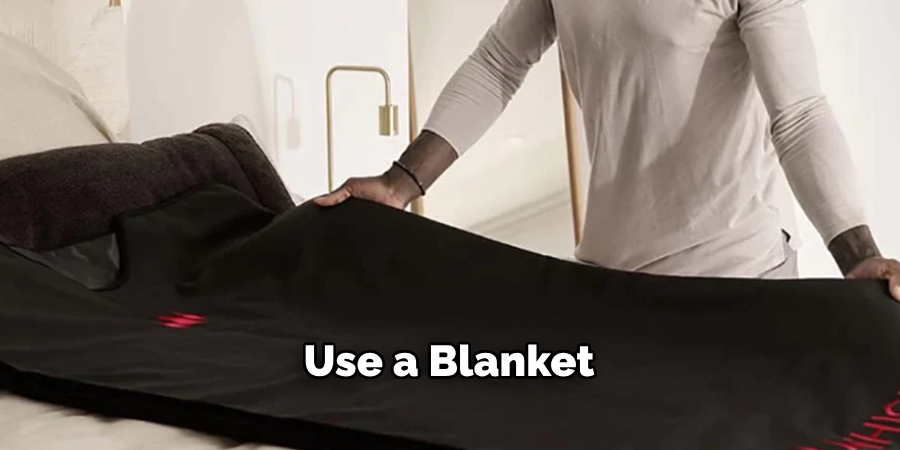 Use a Blanket