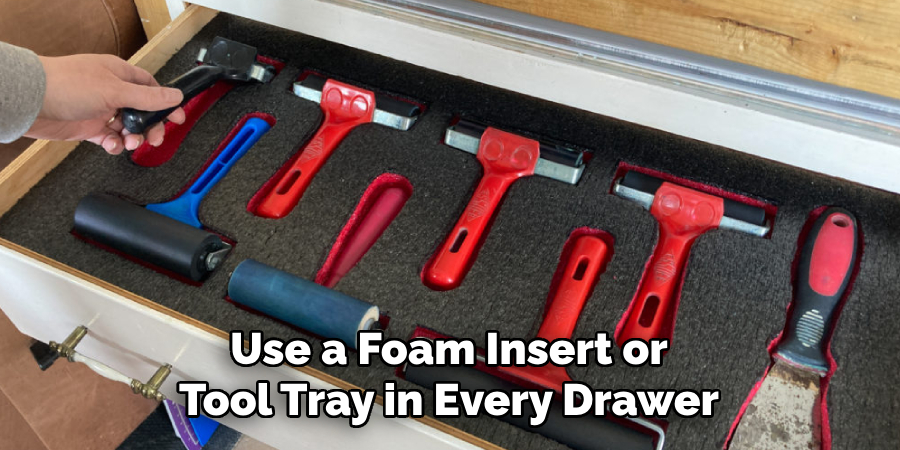 Use a Foam Insert or Tool Tray in Every Drawer