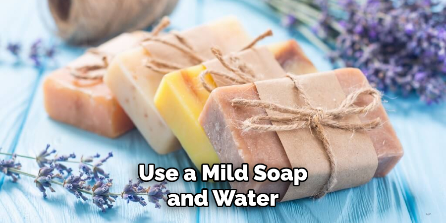 Use a Mild Soap and Water