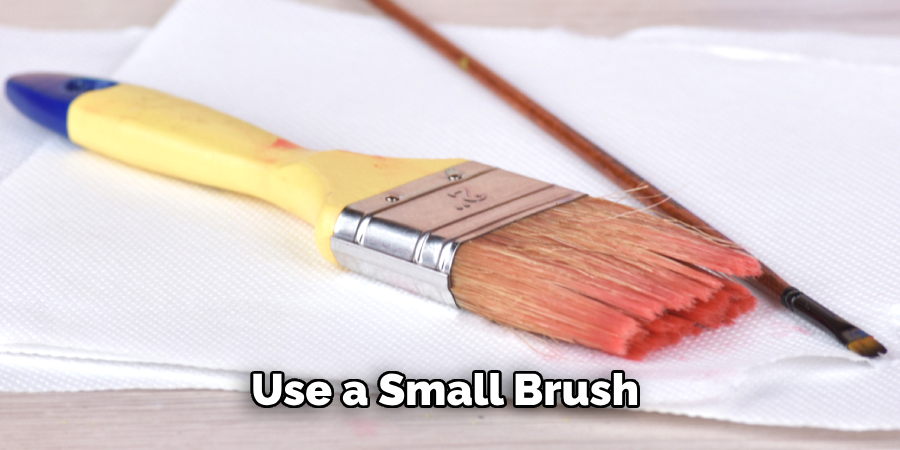 Use a Small Brush 