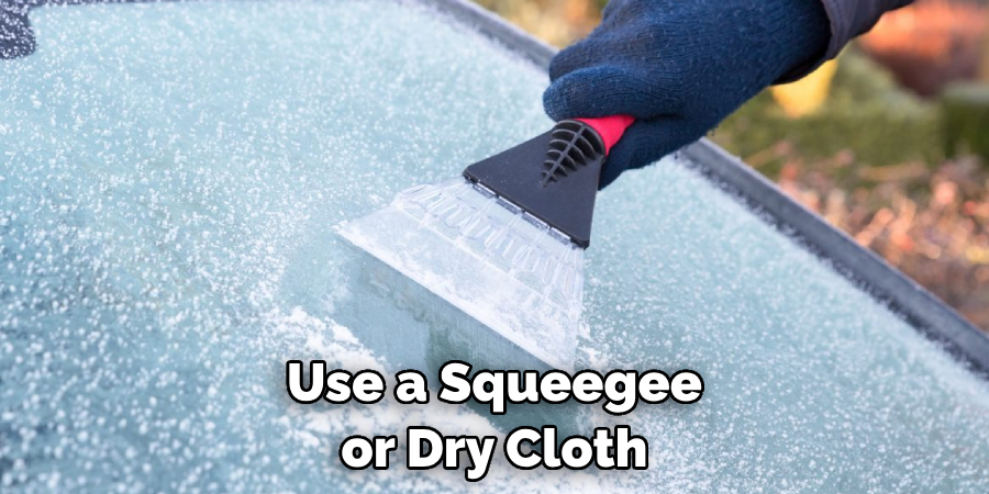 Use a Squeegee or Dry Cloth