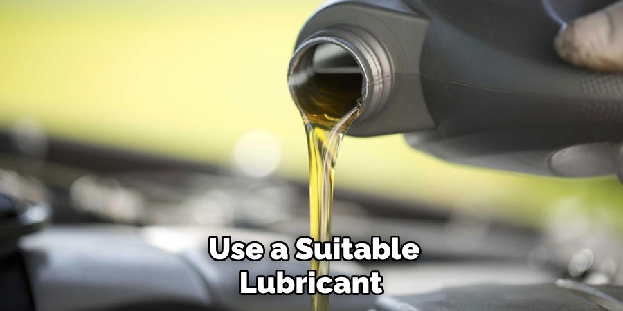 Use a Suitable Lubricant