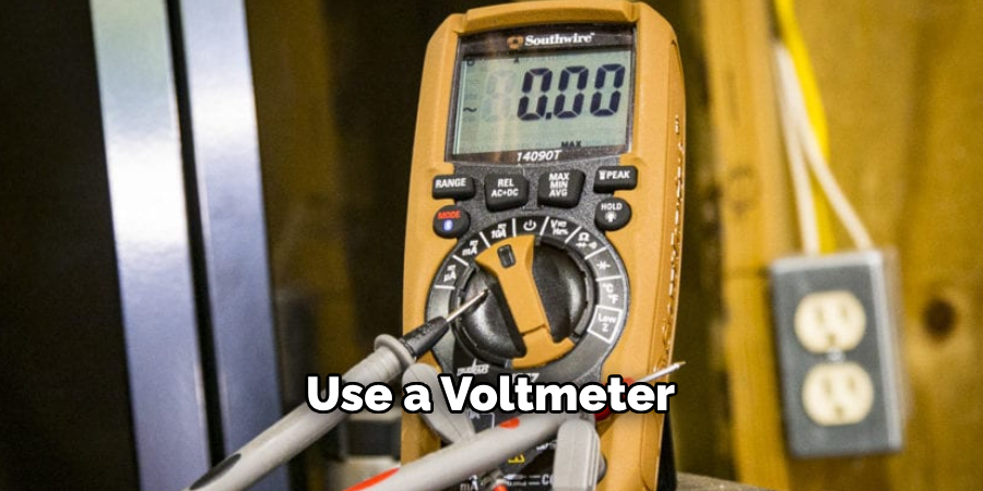 Use a Voltmeter