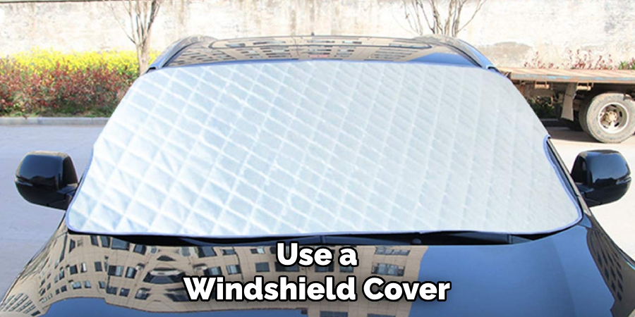 Use a Windshield Cover