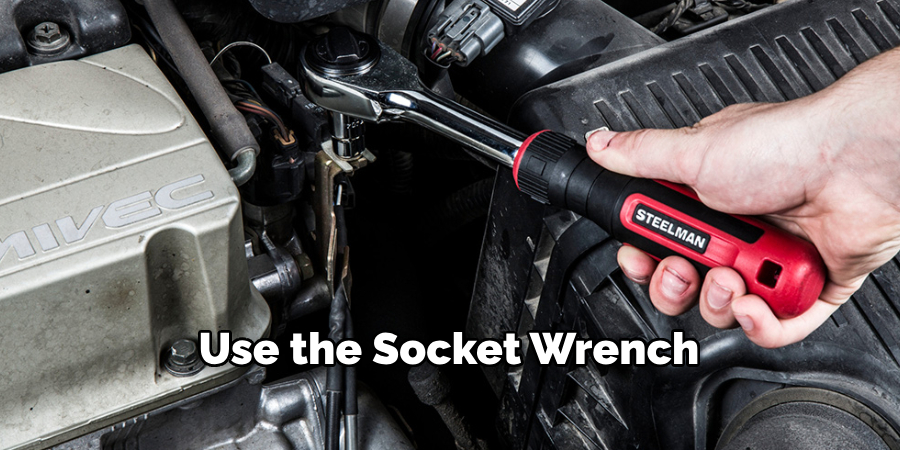 Use the Socket Wrench