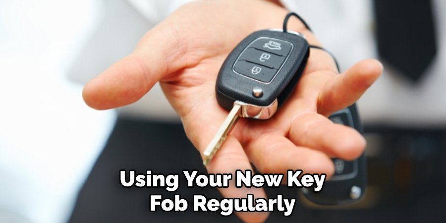 Using Your New Key Fob Regularly