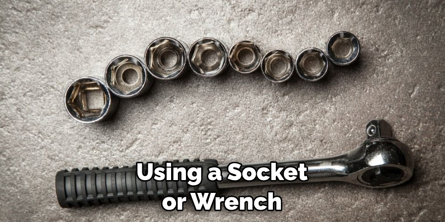Using a Socket or Wrench