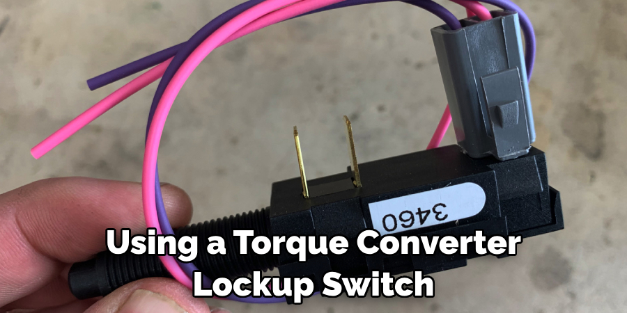 Using a Torque Converter Lockup Switch