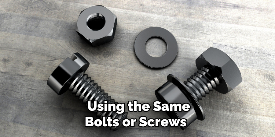 Using the Same Bolts or Screws 