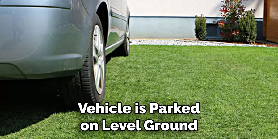 Vehicle is Parked on Level Ground