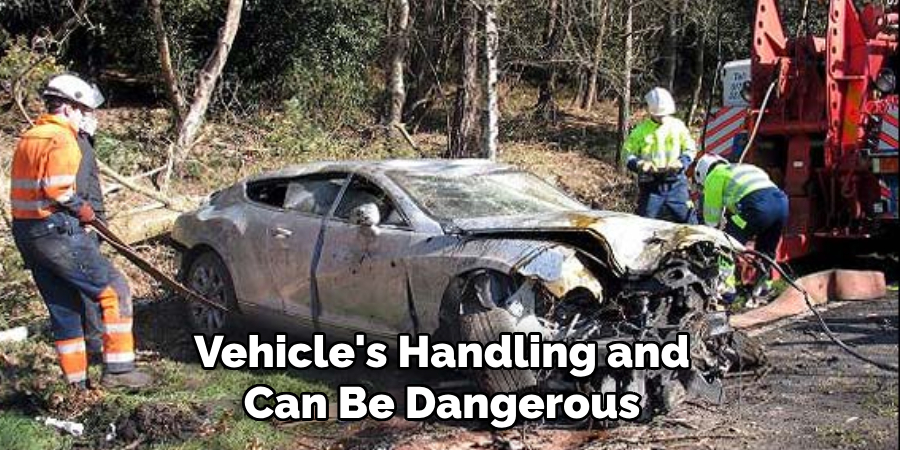 Vehicle's Handling and Can Be Dangerous